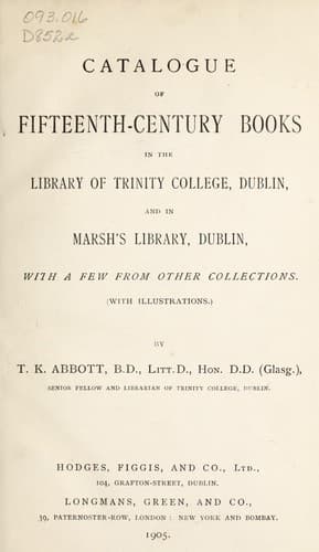 Catalogue of fifteenth-century books in the library of Trinity college, Dublin, and in Marsh's library, Dublin, with a few from other collections