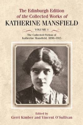 The Edinburgh Edition Of The Collected Fiction Of Katherine Mansfield Vol 1 Fiction 18981915