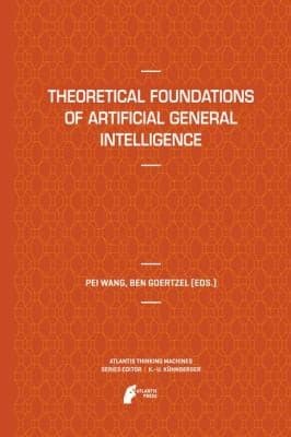 Theoretical Foundations of Artificial General Intelligence
Atlantis Thinking Machines