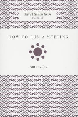 How to Run a Meeting
Harvard Business Review Classics