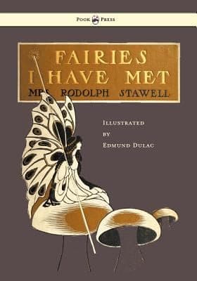 Fairies I Have Met  Illustrated by Edmud Dulac