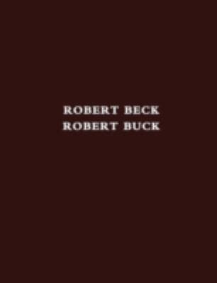 Robert Beck Robert Buck 2 March To 8 June 2013