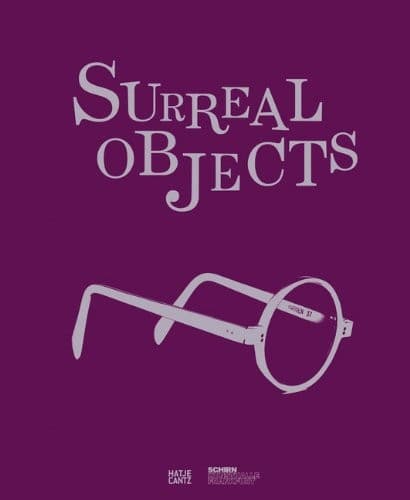 Surreal Objects: Sculptures and Objects from Dalí to Man Ray