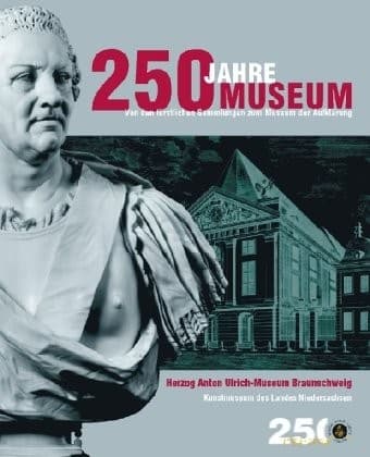 250 Jahre Museum. Herzog Anton Ulrich-Museum Braunschweig. Kunstmuseum des Landes Niedersachsen. Von den fürstlichen Sammlungen zum Museum der Aufklärung. Katalog zur Ausstellung in der Burg Dankwarderode Braunschweig vom 29. April - 22. August 2004.
