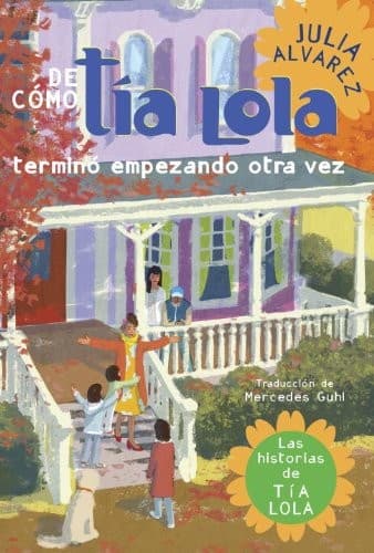 De como tia Lola termino empezando otra vez (The Tia Lola Stories nº 4) (Spanish Edition)