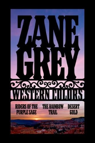 Western Colors: The Rainbow Trail, Riders of the Purple Sage, Desert Gold