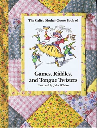The Calico Mother Goose book of games, riddles, and tongue twisters