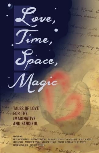 Love, Time, Space, Magic: Tales of Love for the Imaginative and Fanciful