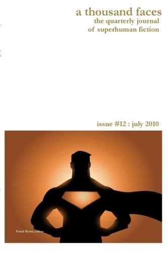 A Thousand Faces, the Quarterly Journal of Superhuman Fiction: Issue #12 : July 2010