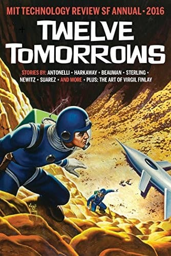 Twelve Tomorrows: Visionary stories of the near future inspired by today's technologies (all new 2016 edition)