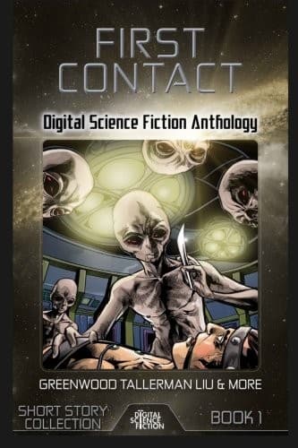 First Contact: Digital Science Fiction Anthology (Digital Science Fiction Short Stories Series One) (Volume 1)