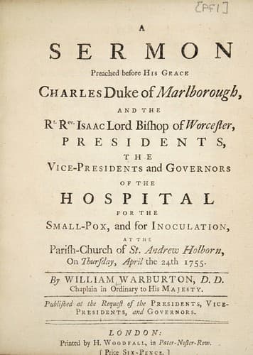 A sermon preached before His Grace, Charles Duke of Marlborough, and the Rt. Rev. Isaac Lord Bishop of Worcester, Presidents, the Vice-presidents and Governors of the Hospital for the Small-Pox, and for Inoculation, at the parish-church of St. Andrew Holborn, on Thursday, April the 24th 1755