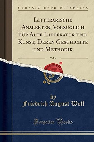 Litterarische Analekten, Vorzüglich für Alte Litteratur und Kunst, Deren Geschichte und Methodik, Vol. 4 (Classic Reprint) (German Edition)