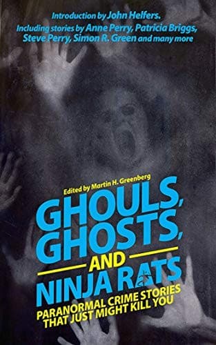 Ghouls, Ghosts, and Ninja Rats: Paranormal Crime Stories That Just Might Kill You