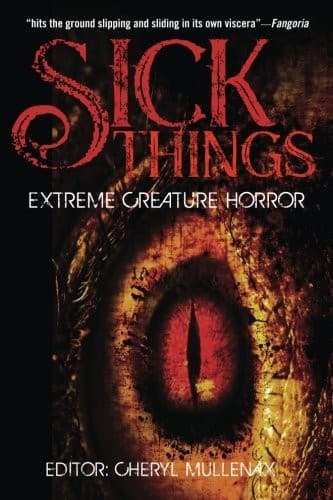 Sick Things: An Anthology of Extreme Creature Horror