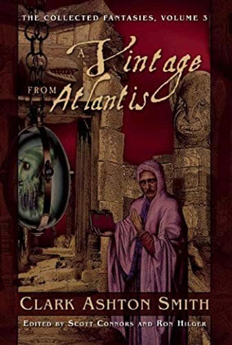 A Vintage from Atlantis: The Collected Fantasies, Vol. 3 (Collected Fantasies of Clark Ashton Smit)