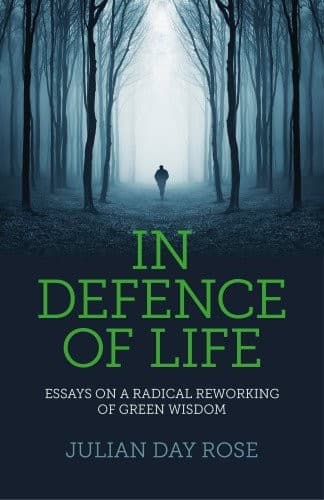 In Defence of Life: Essays on a Radical Reworking of Green Wisdom