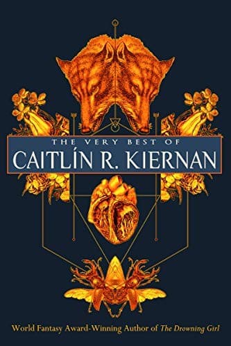 The Very Best of Caitlín R. Kiernan