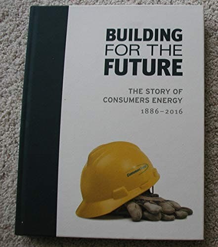 Building for the Future - The Story of Consumer's Energy