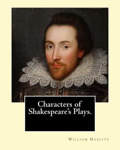 Characters of Shakespeare's Plays.   By : William Hazlitt, introduction By : Sir Arthur Thomas Quiller-Couch