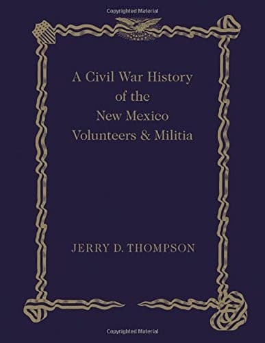 A Civil War History of the New Mexico Volunteers and Militia