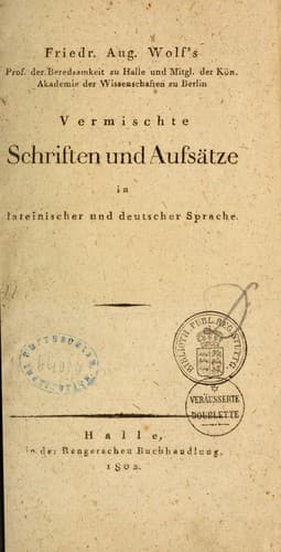 Friedr. Aug. Wolf's ... vermischte schriften und aufsätz in lateinischer und deutscher sprache