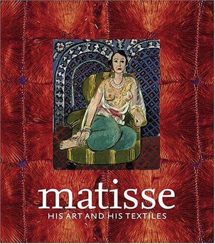 MATISSE, HIS ART AND HIS TEXTILES: THE FABRIC OF DREAMS