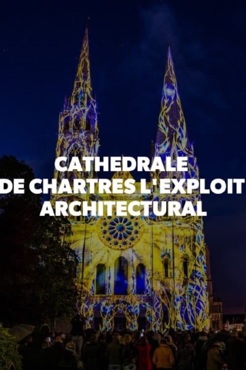 Cathédrale de Chartres - L'exploit architectural