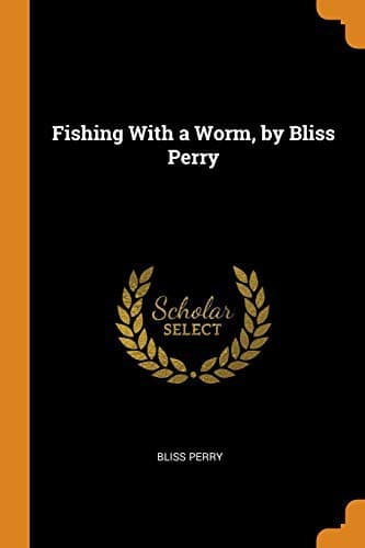 Fishing With a Worm, by Bliss Perry
