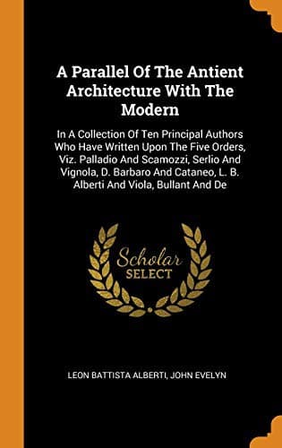 A Parallel Of The Antient Architecture With The Modern
