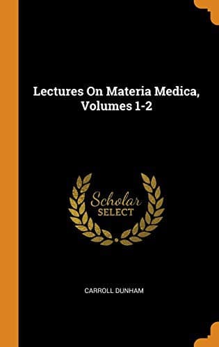 Lectures on Materia Medica, Volumes 1-2