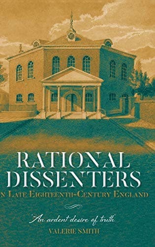Rational Dissenters in Late Eighteenth-Century e - `an Ardent Desire of Truth`