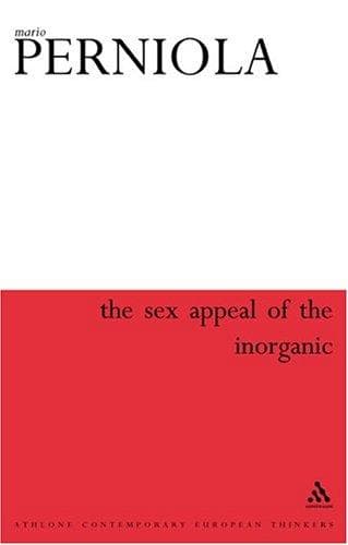Sex Appeal of the Inorganic (Athlone Contemporary European Thinkers)