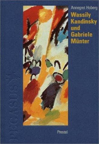 Wassily Kandinsky und Gabriele Münter in Murnau und Kochel 1902 - 1914. Briefe und Erinnerungen