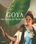 Goya. Die Geburt der Moderne