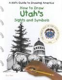 How to Draw Utah's Sights and Symbols (A Kid's Guide to Drawing America)