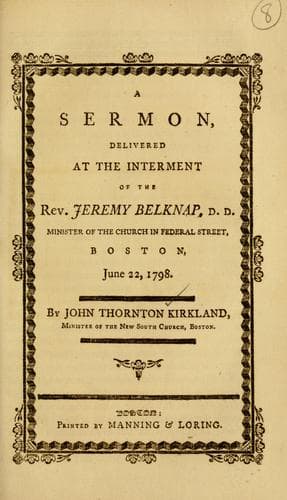 A sermon, delivered at the interment of the Rev. Jeremy Belknap, D.D., minister of the church in Federal Street, Boston, June 22, 1798