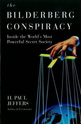 The Bilderberg Conspiracy Inside The Worlds Most Powerful Secret Society