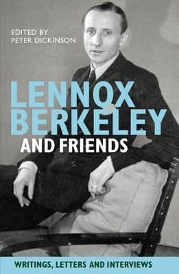 Lennox Berkeley And Friends Writings Letters And Interviews