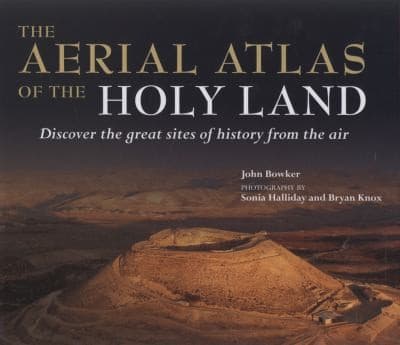 The Aerial Atlas Of The Holy Land Discover The Great Sites Of History From The Air