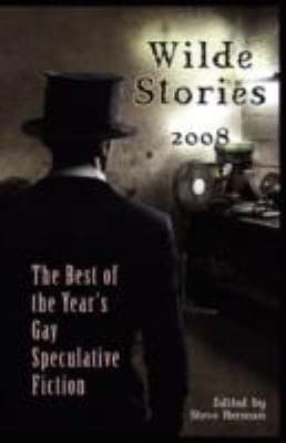 Wilde Stories 2008
Wilde Stories The Years Best Gay Speculative Fiction Paper