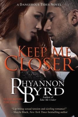 Keep Me Closer
Dangerous Tides Novel