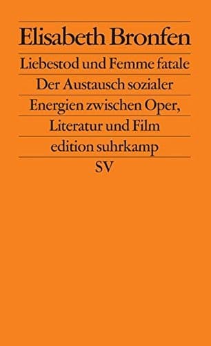 Edition Suhrkamp, Band 2229: Liebestod und Femme fatale. Der Austausch sozialer Energien zwischen Oper, Literatur und Film