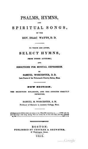 The Psalms, Hymns, and Spiritual Songs, of the Rev. Isaac Watts, P. P: To which are Added ...