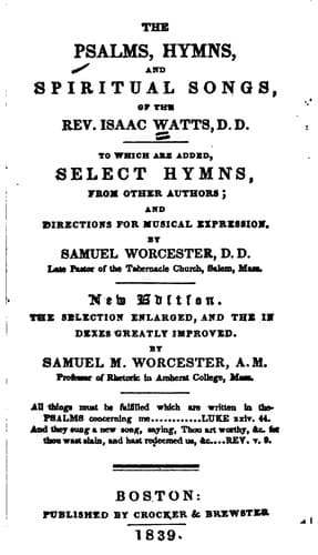 The Psalms, Hymns and Spiritual Songs of the Rev. Isaac Watts: To which are Added Select Hymns ...