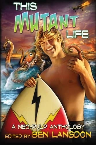 This Mutant Life: A Neo-Pulp Anthology (Volume 1)