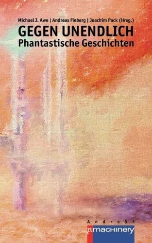 GEGEN UNENDLICH. Phantastische Geschichten (German Edition)