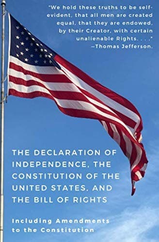 The Declaration of Independence, The Constitution of the United States, and The Bill of Rights