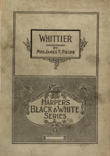 Whittier, Notes of His Life and Friendships: Notes of His Life and of His ..